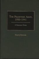 The Peacetime Army, 1900-1941: A Research Guide