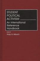 Student Political Activism: An International Reference Handbook