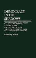 Democracy in the Shadows: Citizen Mobilization in the Wake of the Accident at Three Mile Island