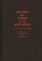 Violence and Terror in the Mass Media: An Annotated Bibliography