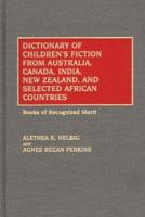 Dictionary of Children's Fiction from Australia, Canada, India, New Zealand, and Selected African Countries: Books of Recognized Merit