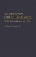 No Country for a Gentleman: British Rule in Egypt, 1883-1907