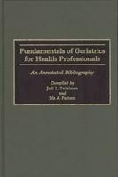 Fundamentals of Geriatrics for Health Professionals: An Annotated Bibliography