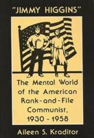 Jimmy Higgins: The Mental World of the American Rank-And-File Communist, 1930-1958