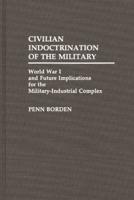 Civilian Indoctrination of the Military: World War I and Future Implications for the Military-Industrial Complex