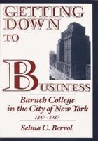 Getting Down to Business: Baruch College in the City of New York, 1847-1987