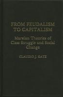 From Feudalism to Capitalism: Marxian Theories of Class Struggle and Social Change