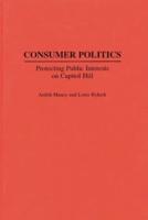 Consumer Politics: Protecting Public Interests on Capitol Hill