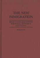 The New Immigration: Implications for Poverty and Public Assistance Utilization