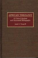 African Theology: A Critical Analysis and Annotated Bibliography