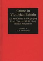Crime in Victorian Britain: An Annotated Bibliography from Nineteenth-Century British Magazines