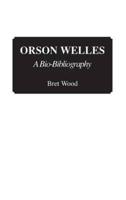 Orson Welles: A Bio-Bibliography