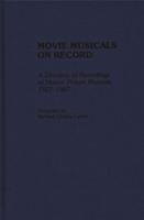 Movie Musicals on Record: A Directory of Recordings of Motion Picture Musicals, 1927-1987