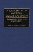 A Sourcebook of American Literary Journalism: Representative Writers in an Emerging Genre