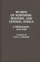 Women of Northern, Western, and Central Africa: A Bibliography, 1976-1985