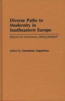 Diverse Paths to Modernity in Southeastern Europe: Essays in National Development