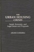 The Urban Housing Crisis: Social, Economic, and Legal Issues and Proposals