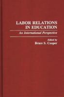 Labor Relations in Education: An International Perspective