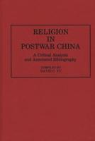 Religion in Postwar China: A Critical Analysis and Annotated Bibliography
