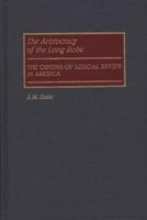 The Aristocracy of the Long Robe: The Origins of Judicial Review in America