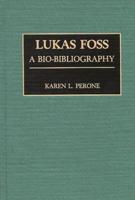Lukas Foss: A Bio-Bibliography