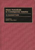 Ethnic Periodicals in Contemporary America: An Annotated Guide