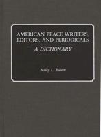 American Peace Writers, Editors, and Periodicals: A Dictionary