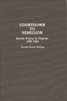 Countdown to Rebellion: British Policy in Cyprus, 1939-1955