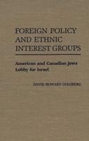 Foreign Policy and Ethnic Interest Groups: American and Canadian Jews Lobby for Israel