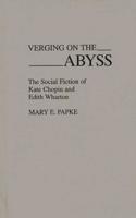 Verging on the Abyss: The Social Fiction of Kate Chopin and Edith Wharton