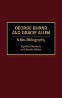 George Burns and Gracie Allen: A Bio-Bibliography