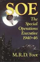SOE: An Outline History of the Special Operations Executive 1940-46