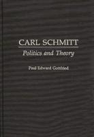 Carl Schmitt: Politics and Theory