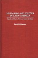 Militarism and Politics in Latin America: Peru from Sanchez Cerro to Sendero Luminoso