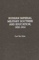 Russian Imperial Military Doctrine and Education, 1832-1914
