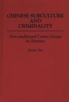 Chinese Subculture and Criminality: Non-Traditional Crime Groups in America