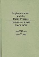 Implementation and the Policy Process: Opening Up the Black Box