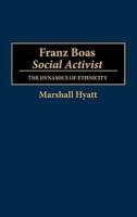 Franz Boas, Social Activist: The Dynamics of Ethnicity