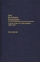 The Fictitious Commodity: A Study of the U.S. Labor Market, 1880-1940