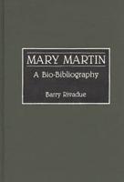 Mary Martin: A Bio-Bibliography
