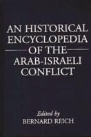 An Historical Encyclopedia of the Arab-Israeli Conflict