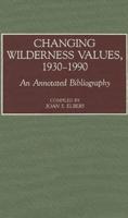 Changing Wilderness Values, 1930-1990: An Annotated Bibliography