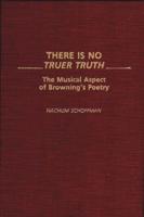 There Is No Truer Truth: The Musical Aspect of Browning's Poetry