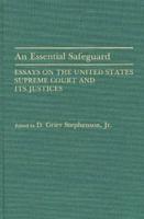 An Essential Safeguard: Essays on the United States Supreme Court and Its Justices