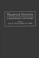 Theatrical Directors: A Biographical Dictionary