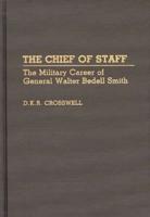 The Chief of Staff: The Military Career of General Walter Bedell Smith