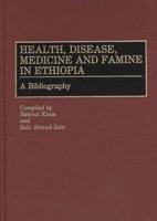 Health, Disease, Medicine and Famine in Ethiopia: A Bibliography