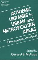 Academic Libraries in Urban and Metropolitan Areas: A Management Handbook