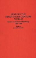 Spain in the Nineteenth-Century World: Essays on Spanish Diplomacy, 1789-1898