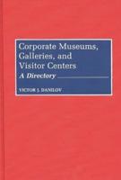 Corporate Museums, Galleries, and Visitor Centers: A Directory